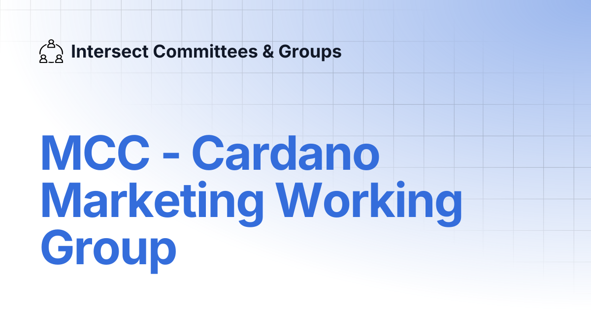 MCC - Cardano Marketing Working Group | Intersect Committees & Groups